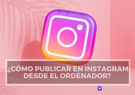 llᐈ Cómo publicar en Instagram desde el ordenador 2022